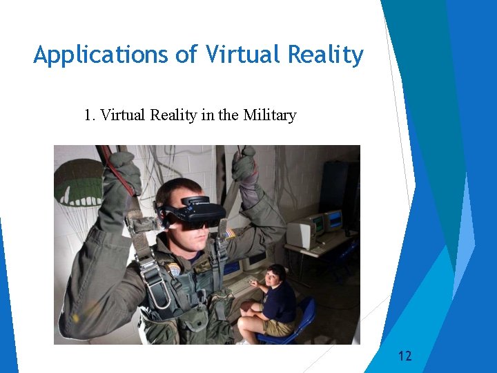 Applications of Virtual Reality 1. Virtual Reality in the Military 12 
