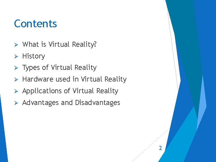 Contents What is Virtual Reality? History Types of Virtual Reality Hardware used in Virtual