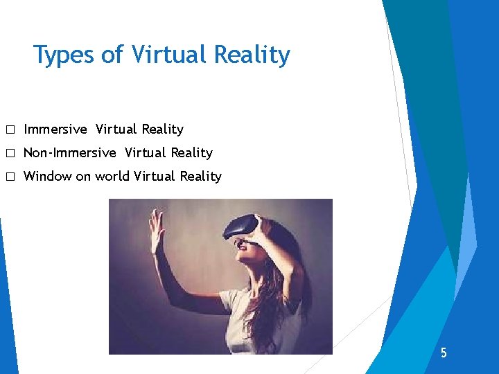 Types of Virtual Reality � Immersive Virtual Reality � Non-Immersive Virtual Reality � Window