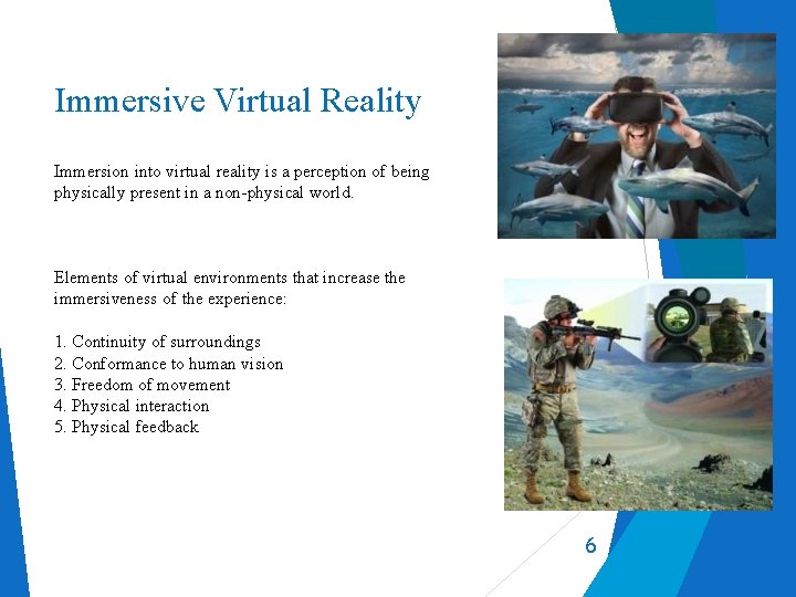Immersive Virtual Reality Immersion into virtual reality is a perception of being physically present