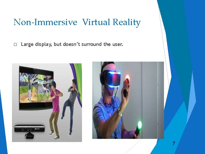 Non-Immersive Virtual Reality � Large display, but doesn’t surround the user. 7 