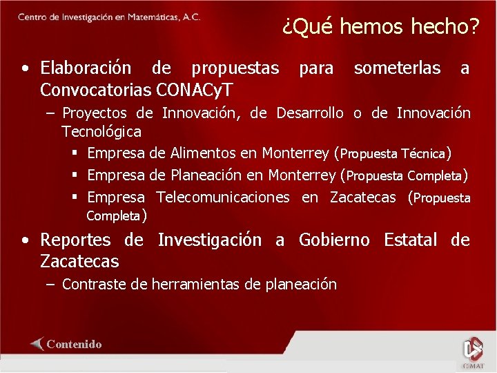 ¿Qué hemos hecho? • Elaboración de propuestas para someterlas a Convocatorias CONACy. T –