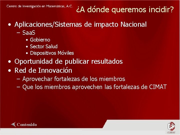 ¿A dónde queremos incidir? • Aplicaciones/Sistemas de impacto Nacional – Saa. S • Gobierno