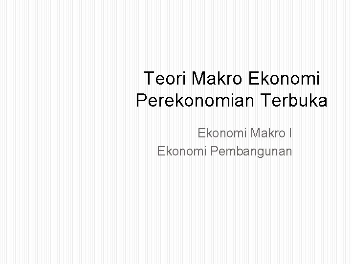 Teori Makro Ekonomi Perekonomian Terbuka Ekonomi Makro I Ekonomi Pembangunan 