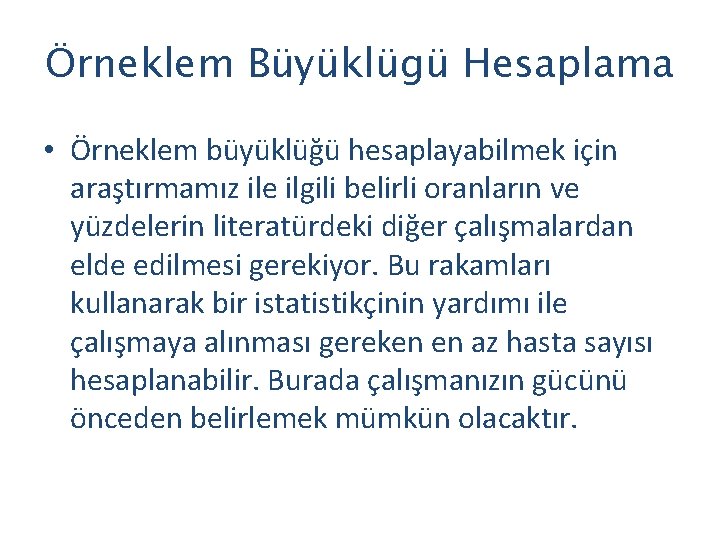 Örneklem Büyüklügü Hesaplama • Örneklem büyüklüğü hesaplayabilmek için araştırmamız ile ilgili belirli oranların ve