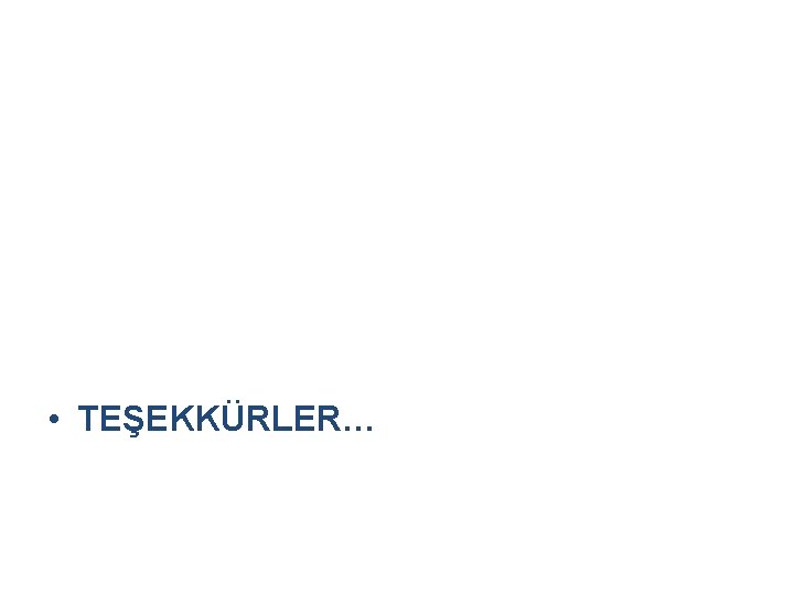  • TEŞEKKÜRLER… 