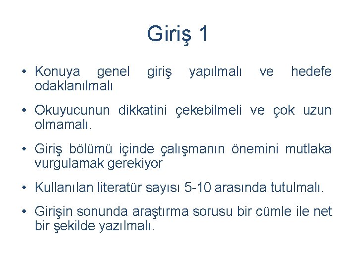 Giriş 1 • Konuya genel odaklanılmalı giriş yapılmalı ve hedefe • Okuyucunun dikkatini çekebilmeli