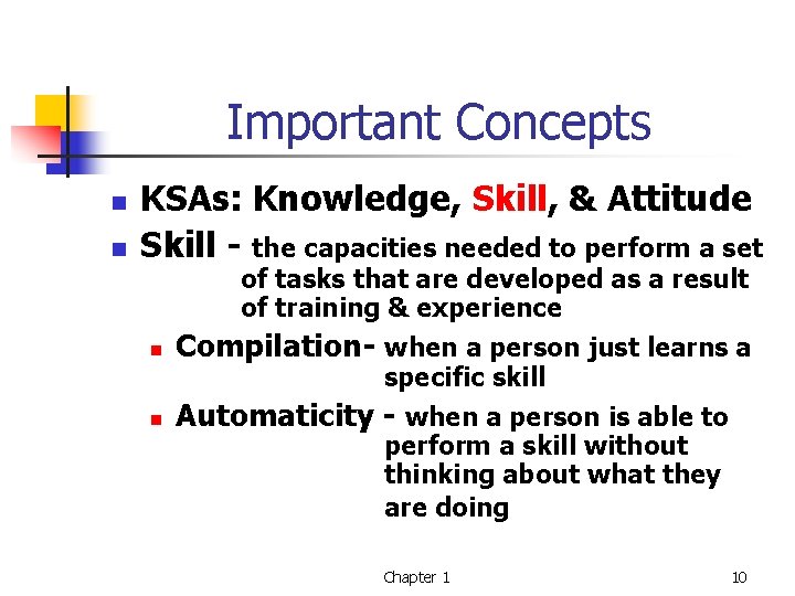 Important Concepts n n KSAs: Knowledge, Skill, & Attitude Skill - the capacities needed