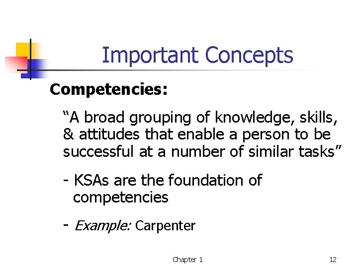 Important Concepts Competencies: “A broad grouping of knowledge, skills, & attitudes that enable a