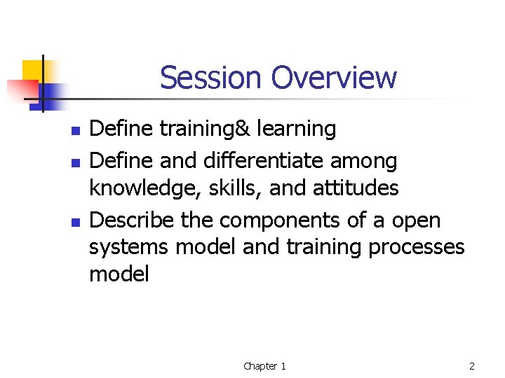 Session Overview n n n Define training& learning Define and differentiate among knowledge, skills,