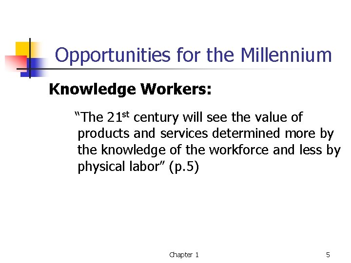 Opportunities for the Millennium Knowledge Workers: “The 21 st century will see the value