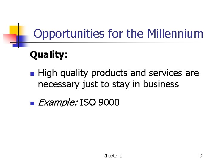 Opportunities for the Millennium Quality: n n High quality products and services are necessary