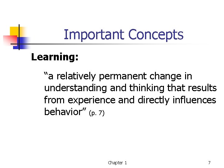 Important Concepts Learning: “a relatively permanent change in understanding and thinking that results from