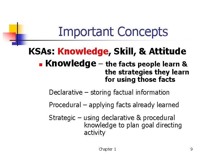 Important Concepts KSAs: Knowledge, Skill, & Attitude n Knowledge – the facts people learn