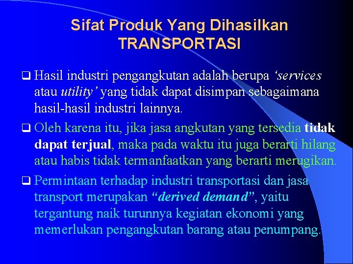 Sifat Produk Yang Dihasilkan TRANSPORTASI q Hasil industri pengangkutan adalah berupa ‘services atau utility’