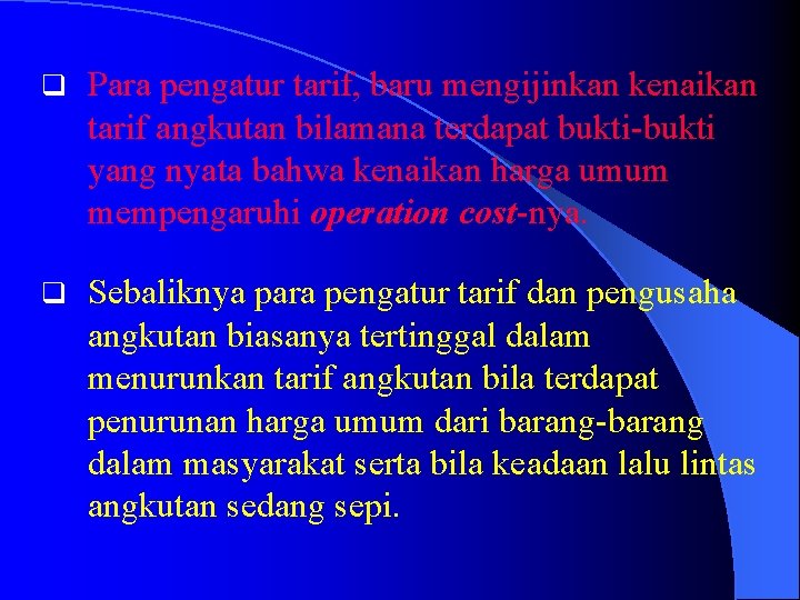 q Para pengatur tarif, baru mengijinkan kenaikan tarif angkutan bilamana terdapat bukti-bukti yang nyata