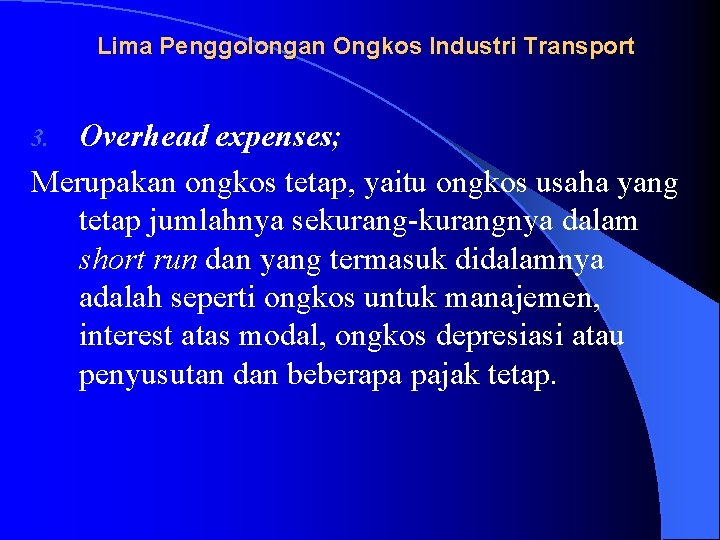 Lima Penggolongan Ongkos Industri Transport Overhead expenses; Merupakan ongkos tetap, yaitu ongkos usaha yang