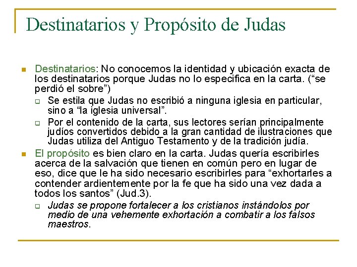 Destinatarios y Propósito de Judas n n Destinatarios: No conocemos la identidad y ubicación