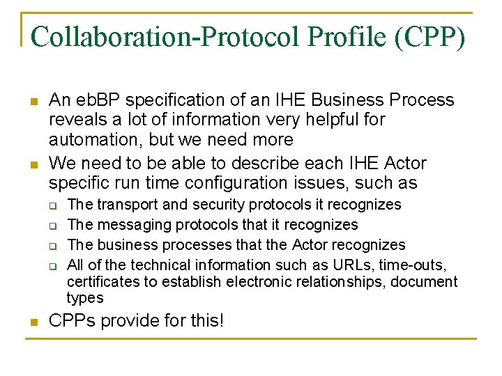 Collaboration-Protocol Profile (CPP) n n An eb. BP specification of an IHE Business Process