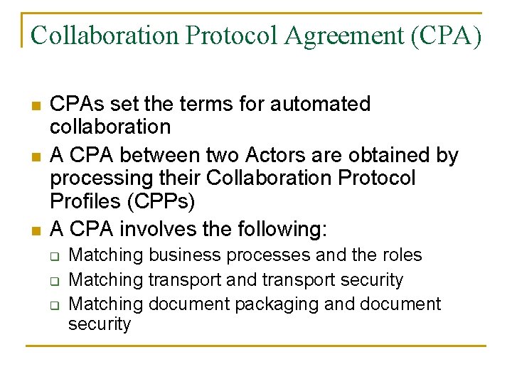 Collaboration Protocol Agreement (CPA) n n n CPAs set the terms for automated collaboration