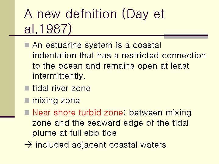 A new defnition (Day et al. 1987) n An estuarine system is a coastal