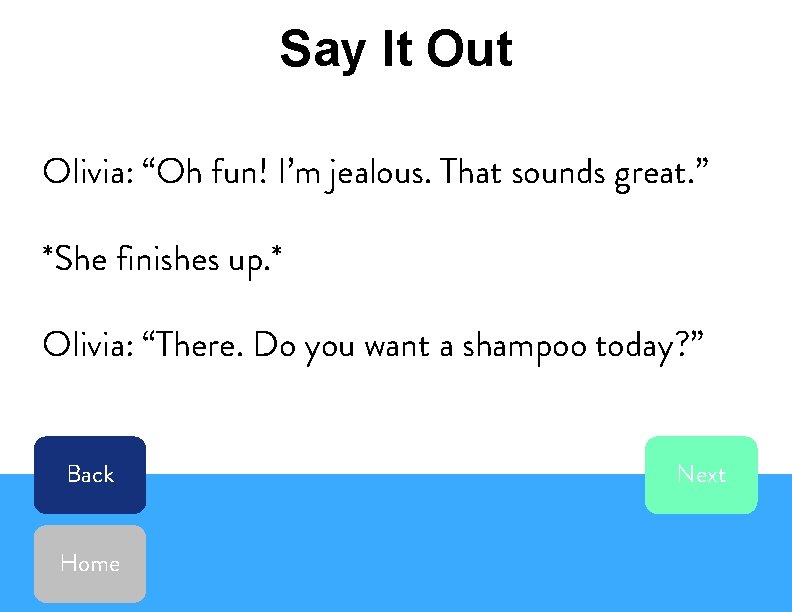 Say It Out Olivia: “Oh fun! I’m jealous. That sounds great. ” *She finishes