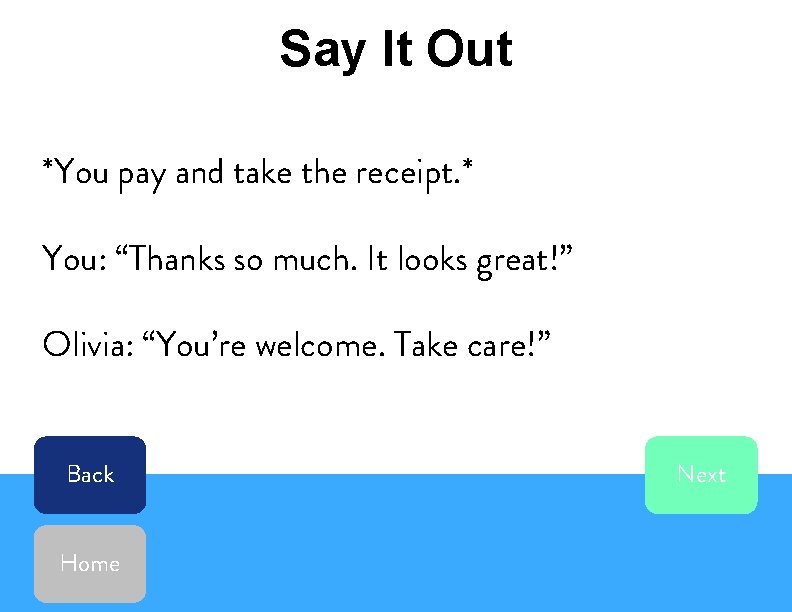 Say It Out *You pay and take the receipt. * You: “Thanks so much.