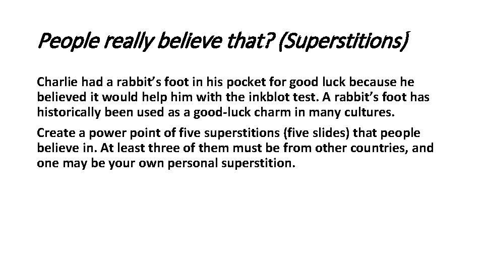 People really believe that? (Superstitions) Charlie had a rabbit’s foot in his pocket for