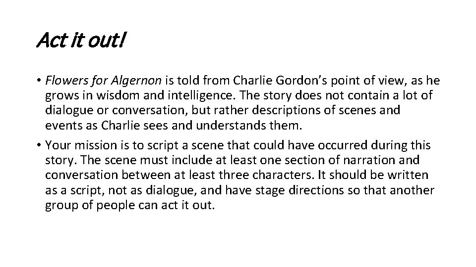 Act it out! • Flowers for Algernon is told from Charlie Gordon’s point of
