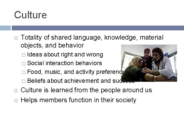 Culture Totality of shared language, knowledge, material objects, and behavior � Ideas about right