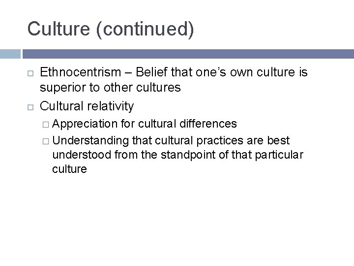 Culture (continued) Ethnocentrism – Belief that one’s own culture is superior to other cultures