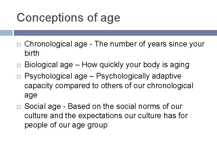 Conceptions of age Chronological age - The number of years since your birth Biological