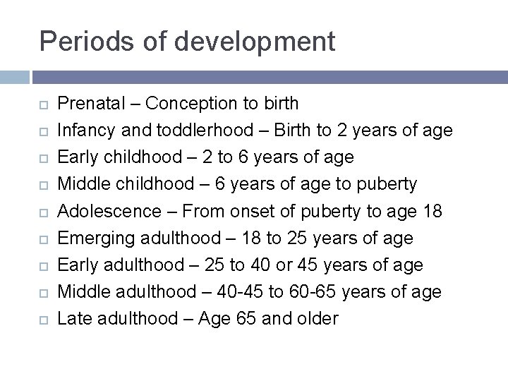 Periods of development Prenatal – Conception to birth Infancy and toddlerhood – Birth to