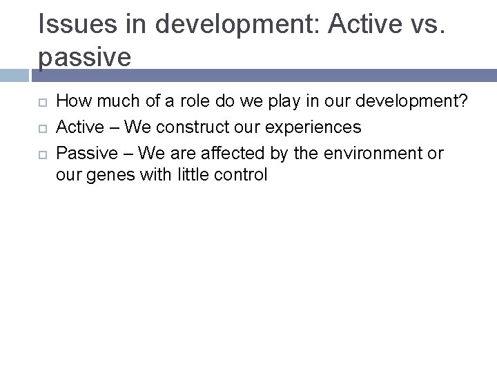 Issues in development: Active vs. passive How much of a role do we play