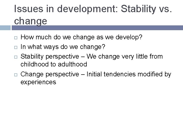 Issues in development: Stability vs. change How much do we change as we develop?