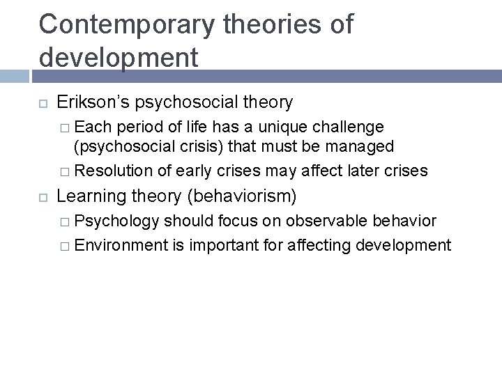 Contemporary theories of development Erikson’s psychosocial theory � Each period of life has a