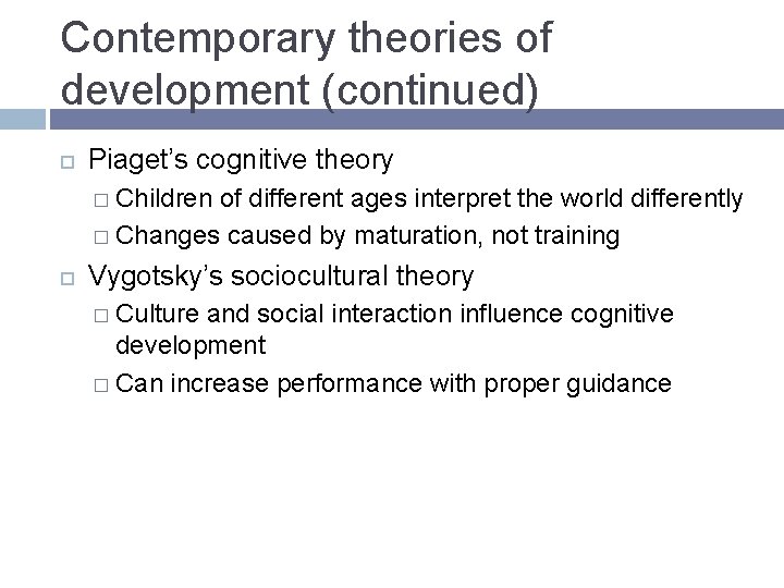 Contemporary theories of development (continued) Piaget’s cognitive theory � Children of different ages interpret