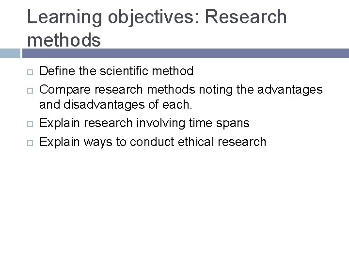 Learning objectives: Research methods Define the scientific method Compare research methods noting the advantages