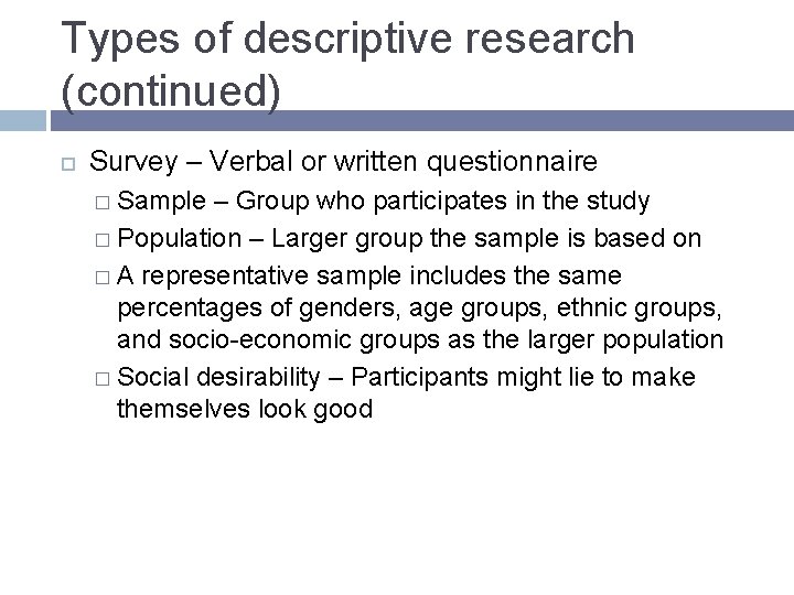 Types of descriptive research (continued) Survey – Verbal or written questionnaire � Sample –