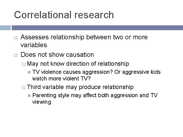 Correlational research Assesses relationship between two or more variables Does not show causation �