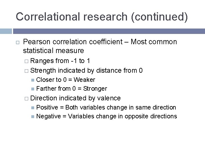 Correlational research (continued) Pearson correlation coefficient – Most common statistical measure � Ranges from