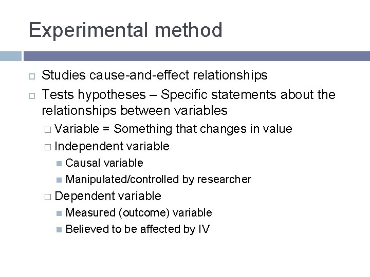 Experimental method Studies cause-and-effect relationships Tests hypotheses – Specific statements about the relationships between