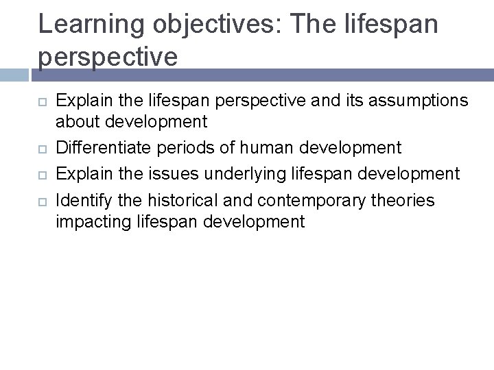 Learning objectives: The lifespan perspective Explain the lifespan perspective and its assumptions about development