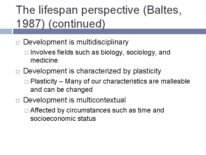 The lifespan perspective (Baltes, 1987) (continued) Development is multidisciplinary � Involves fields such as