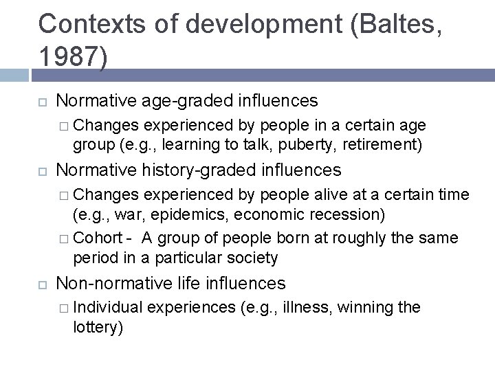 Contexts of development (Baltes, 1987) Normative age-graded influences � Changes experienced by people in