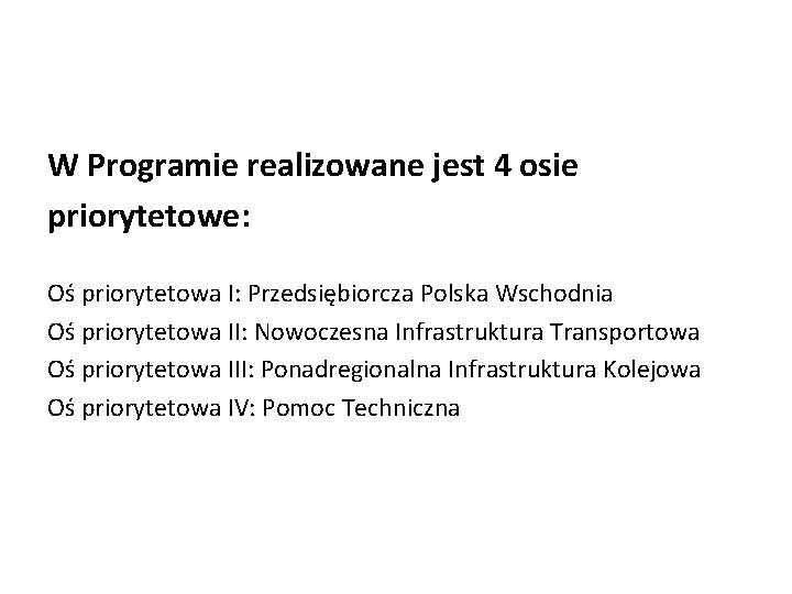 W Programie realizowane jest 4 osie priorytetowe: Oś priorytetowa I: Przedsiębiorcza Polska Wschodnia Oś