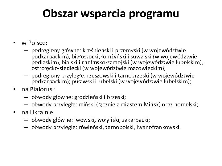 Obszar wsparcia programu • w Polsce: – podregiony główne: krośnieński i przemyski (w województwie