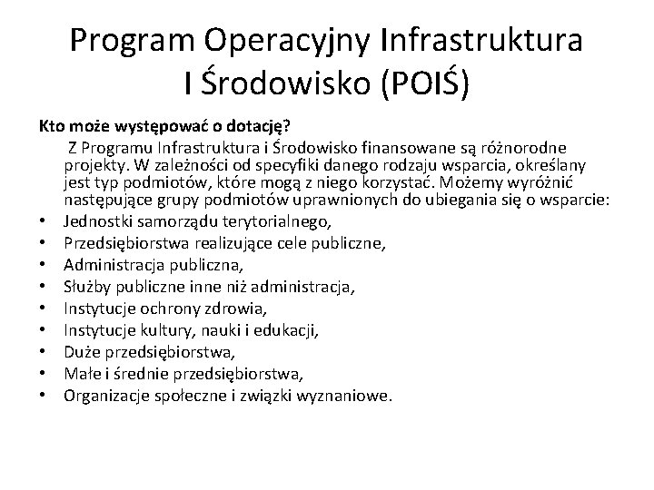 Program Operacyjny Infrastruktura I Środowisko (POIŚ) Kto może występować o dotację? Z Programu Infrastruktura