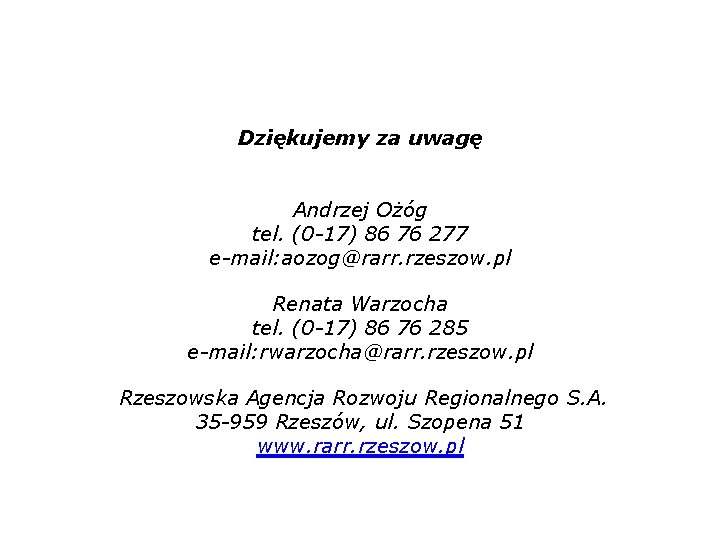 Dziękujemy za uwagę Andrzej Ożóg tel. (0 -17) 86 76 277 e-mail: aozog@rarr. rzeszow.