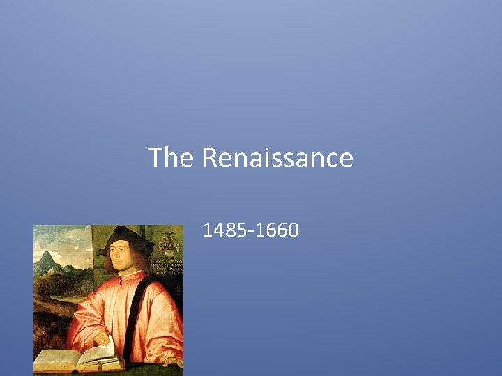 The Renaissance 1485 -1660 